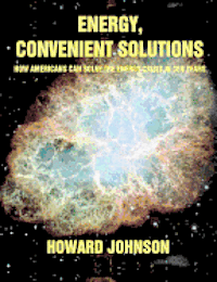 Energy, Convenient Solutions: How Americans can Solve the Energy Crisis in Ten Years 1