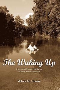 bokomslag The Waking Up: A frontier girl stirs to life during an early American spiritual revival