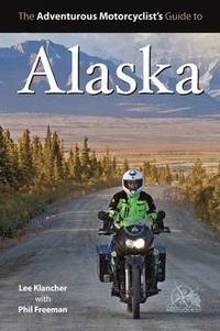 bokomslag Adventurous Motorcyclist's Guide to Alaska