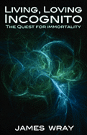 bokomslag Living, Loving Incognito: The quest for immortality