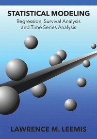 bokomslag Statistical Modeling: Regression, Survival Analysis, and Time Series Analysis