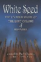 bokomslag White Seed: The Untold Story of the Lost Colony of Roanoke