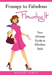 bokomslag Frumpy to Fabulous: Flaunting It: Your Ultimate Guide to Effortless Style. Revised Edition