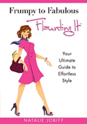 Frumpy to Fabulous: Flaunting It: Your Ultimate Guide to Effortless Style. Revised Edition 1