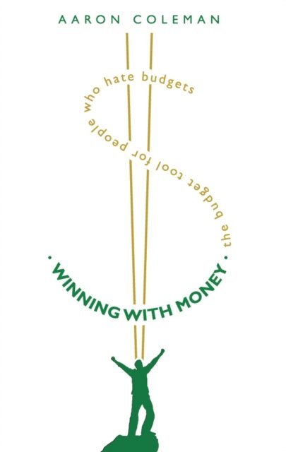 Winning with Money: The Budget Tool for People Who Hate Budgets 1