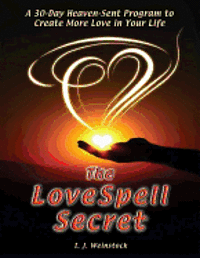 bokomslag The LoveSpell Secret: A 30-Day Heaven-Sent Program To Create More Love in Your Life