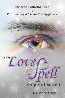 The LoveSpell Experiment: My Year Exploring Love & Discovering A Secret To Happiness 1