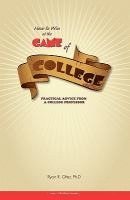 bokomslag How to Win at the Game of College: Practical Advice from a College Professor