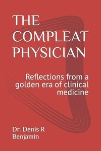 bokomslag The Compleat Physician: Reflections from a golden era of clinical medicine