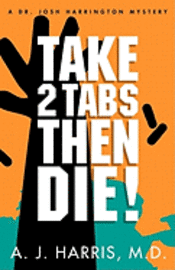 A. J. Harris M. D. - Take 2 Tabs Then Die, Häftad