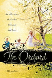 bokomslag The Orchard: An Adventure of Murder, Betrayal, and Love