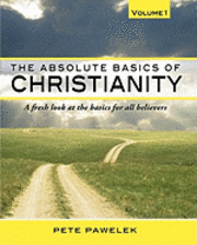 bokomslag The Absolute Basics of Christianity: A fresh look at the basics for all believers