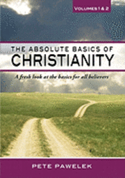 bokomslag The Absolute Basics of Christianity: A fresh look at the basics for all believers