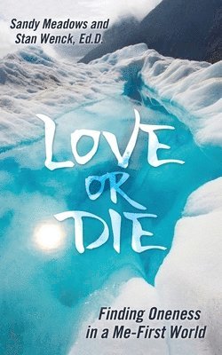 bokomslag Love or Die: Finding Oneness in a Me-First World