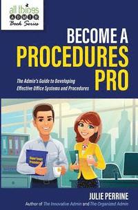 bokomslag Become A Procedures Pro: The Admin's Guide to Developing Effective Office Systems and Procedures