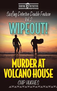 bokomslag Surfing Detective Double Feature Vol. 2 - Wipeout! - Murder at Volcano House
