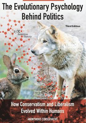Anonymous Conservative, Anonymous Conservative - Evolutionary Psychology Behind Politics: How Conservatism and Liberalism Evolved Within Humans, Inbunden