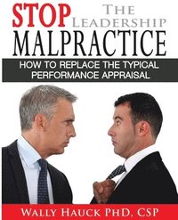 bokomslag Stop the Leadership Malpractice: How to Replace the Typical Performance Appraisal