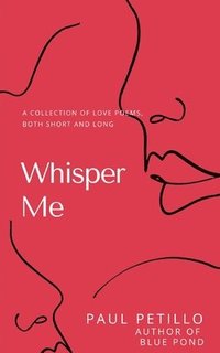 bokomslag Whisper Me: A Collection of Poetry - Long and Short