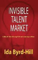 bokomslag Invisible Talent Market: Solving the Talent Shortage Without Outsourcing and Visas