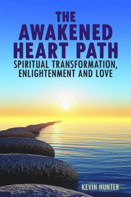 Kevin Hunter - Awakened Heart Path-Spiritual Transformation, Enlightenment and Love, Häftad