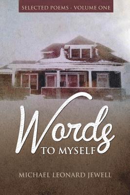 Words to Myself: Selected Poetry-Volume One 1