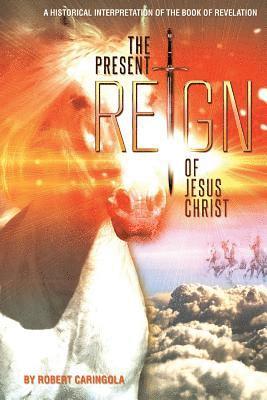 bokomslag The Present Reign of Jesus Christ: A Historical Interpretation of the Book of Revelation