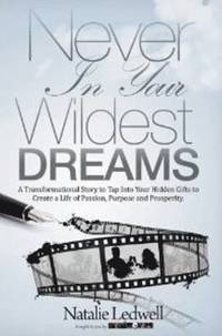 bokomslag Never in Your Wildest Dreams: A Transformational Story to Tap Into Your Hidden Gifts to Create a Life of Passion, Purpose and Prosperity