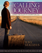 The Calling Journey: Mapping the Stages of a Leader's Life Call: A Coaching Guide