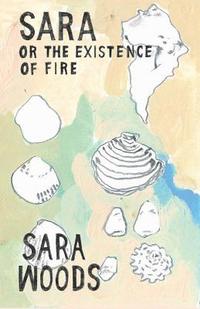 bokomslag Sara or the Existence of Fire