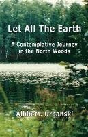 Albin M Urbanski, Albin M. Urbanski - Let All The Earth, Häftad