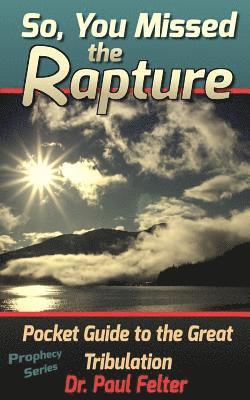 Beyond the Rapture: Guide to the Great Tribulation 1