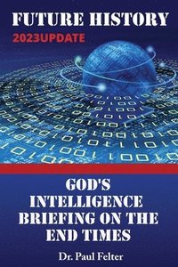 bokomslag Future History: God's Intelligence Briefing on the End Times