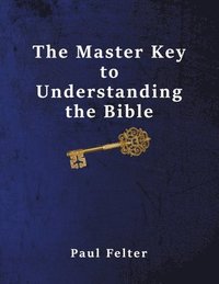 bokomslag The Master Key to Understanding the Bible