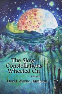 bokomslag The Slow Constellations Wheeled On