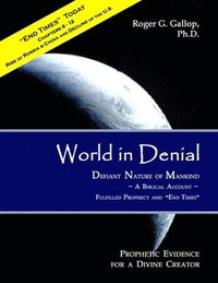 bokomslag World in Denial - Defiant Nature of Mankind: (Prophetic Evidence for a Divine Creator - A Biblical Account)