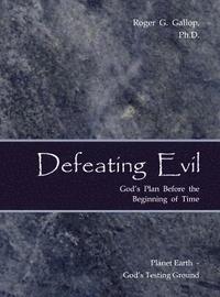 bokomslag Defeating Evil - God's Plan Before the Beginning of Time: Planet Earth - God's Testing Ground