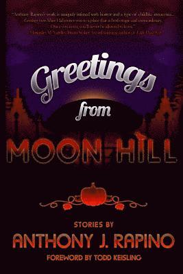 Anthony J. Rapino - Greetings from Moon Hill, Häftad