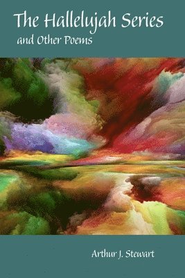 Arthur J Stewart, Arthur J. Stewart - Hallelujah Series and Other Poems, Häftad