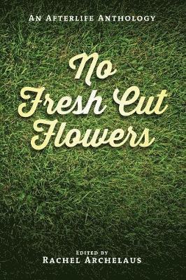 Rachel Archelaus - No Fresh Cut Flowers, Häftad