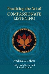 bokomslag Practicing the Art of Compassionate Listening