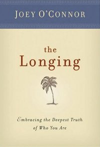 bokomslag The Longing: Embracing the Deepest Truth of Who You Are