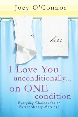 I Love You Unconditionally...on One Condition 1