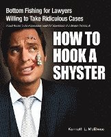 bokomslag How to Hook a Shyster: Bottom Fishing for Lawyers Willing to Take Ridiculous Cases