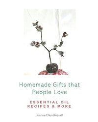 bokomslag Homemade Gifts that People Love: Essential Oil Recipes and More!
