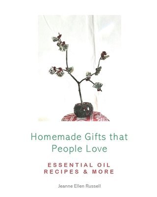 bokomslag Homemade Gifts that People Love: Essential Oil Recipes and More!