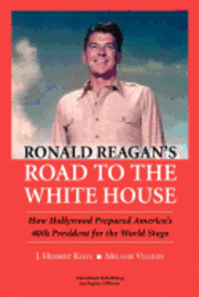 bokomslag Ronald Reagan's Road to the White House: How Hollywood Prepared America's 40th President for the World Stage