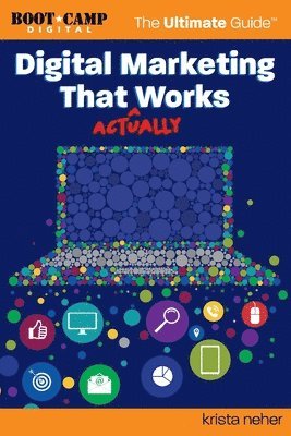 Melissa Byers - Digital Marketing That Actually Works the Ultimate Guide, Häftad
