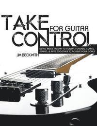 bokomslag Take Control: For Guitar-Using Music Theory to Connect Chords, Scales, Songs & Riffs Together to Achieve Your Goals.