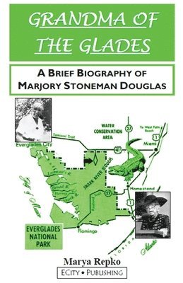 bokomslag GRANDMA OF THE GLADES; A Brief Biography of Marjory Stoneman Douglas